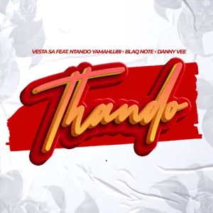 Vesta SA – Thando ft. Ntando Yamahlubi, Blaq Note & Danny Vee Mp3 Download
