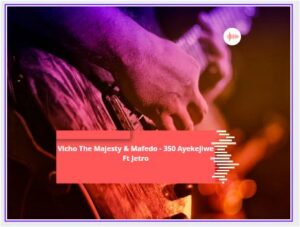 Vicho The Majesty & Mafedo – 350 Ayekejiwe Ft Jetro Mp3 Download