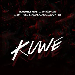 Wanitwa Mos, Sir Trill, Nkosazana Daughter – Kuwe ft. Master KG Mp3 Download