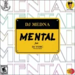 DJ Medna – Mental ft DJ YomC