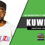 Lee Skinnyfish – Kuwetu ft Swagga Gunkit