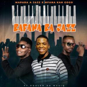 Mapara A Jazz ft Mfana Kah Gogo – Bafana Ba Jazz