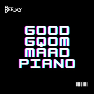Bee Deejay – Good Gqom Maad Piano (Amapiano Wave) Mp3 Download