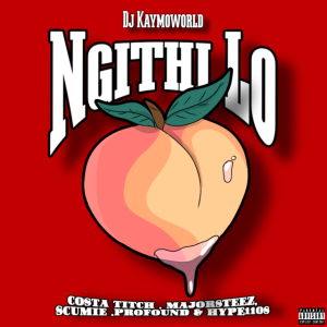 DJ Kaymoworld – Ngithi Lo ft. Costa Titch, Majorsteez, Scumie, Profound & Hype1108 Mp3 Download