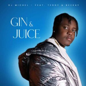 DJ Michel – Gin & Juice ft. Teddy & BeeKay Mp3 Download