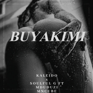 Kaleido – Buyakimi ft. Soulful G & Mduduzi Mncube Mp3 Download