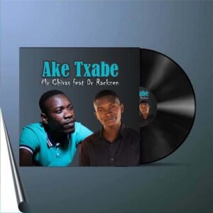 Mr Chivas – Ake Txabe ft. Dr Rackzen Mp3 Download