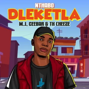 Nthabo – Dleketla ft. M.J, Ceebar, TK Cheeze Mp3 Download