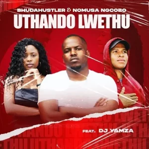 Bhudahustler & Nomusa Ngcobo – Uthando Lwethu Ft Dj Yamza Mp3 Download