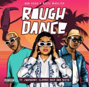 DBN Gogo & Reece Madlisa – Rough Dance ft 2woshort, Classic Deep & Six40 Mp3 Download
