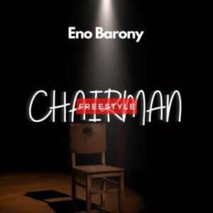 Eno Barony – Chairman Freestyle Mp3 Download
