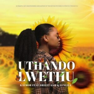 Kaymor – Uthando Lwethu ft. Drizzy Sam RSA & Lungile Mp3 Download