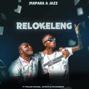 Mapara A Jazz – Relokeleng ft. Pouler Dmusiq, Jaykeys & Rich Zaka701 Mp3 Download