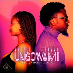 Mvzzle & Zammy – Ungowami Ft DJ Nelcee & DJ Obza Mp3 Download