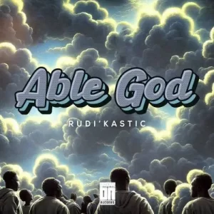 Rudi’Kastic – Able God Mp3 Download
