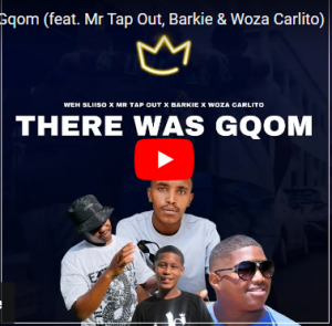 There Was Gqom – Barkie ft. Mr Tap Out & Woza Carlito Mp3 Download
