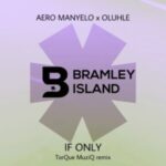 Aero Manyelo & Oluhle – If Only (TorQue MuziQ Remix)