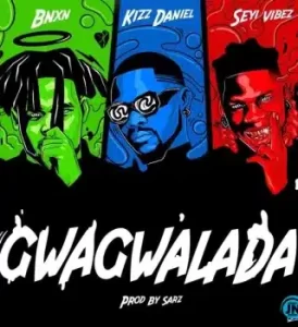 BNXN fka Buju – GWAGWALADA Ft Kizz Daniel & Seyi Vibez