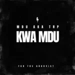 Mdu Aka Trp – Kwa Mdu