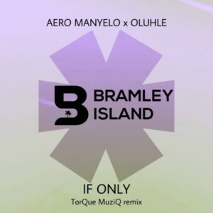 Aero Manyelo & Oluhle – If Only (TorQue MuziQ Remix) Mp3 Download