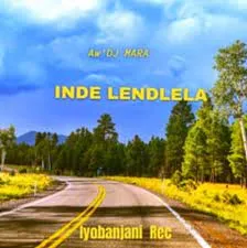 Aw DJ Mara – Inde Lendlela Mp3 Download