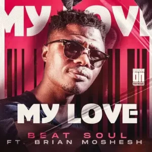 Beat Soul – My Love ft Brian Moshesh Mp3 Download