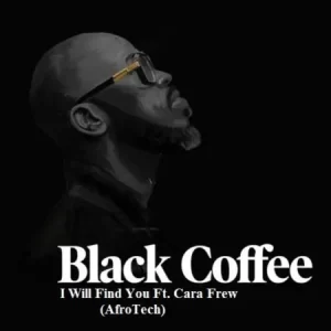 Black Coffee – I Will Find You Ft. Cara Frew (AfroTech) Mp3 Download