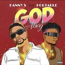 Danny S – God Abeg ft Portable Mp3 Download