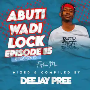 Deejay Pree – Abuti Wadi Lock Episode 15 Mp3 Download