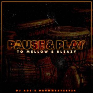 DJ Ace & DrummeRTee924 – Pause & Play ft Mellow & Sleazy Mp3 Download