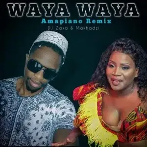 DJ Zaka & Makhadzi – Waya Waya (Amapiano Remix) Mp3 Download