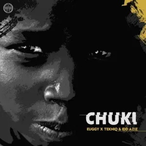 .Euggy, Tekniq & Idd Aziz – Chuki Mp3 Download