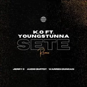 K.O – SETE (Jerry C, Audio Buffet & Warren Duncan Remix) ft Young Stunna & Blxckie Mp3 Download