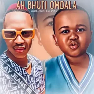 Killorbeezbeatz – Ah Bhuti Omdala ft Bhuti Omdala Mp3 Download