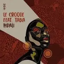 Le Croque – Mdali ft. Tabia Mp3 Download