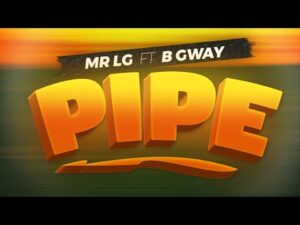 Mr Lg – Pipe ft B Gway Mp3 Download