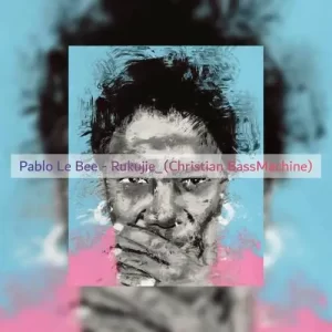 Pablo Le Bee – Rukujie (Christian BassMachine) Mp3 Download