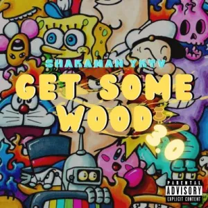 ShakaMan YKTV – Get Some Wood 3.0 Mp3 Download