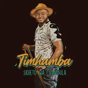 Skheto Wa Chambula – Timhamba (Song) Mp3 Download