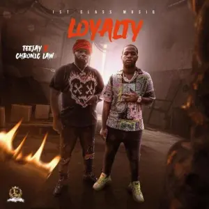 Teejay & Chronic Law – Loyalty Mp3 Download