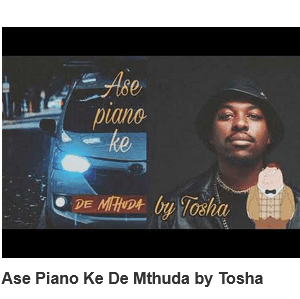 Tosha – Ase Piano Ke De Mthuda Mp3 Download