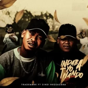 Trademark – Indaba Yo Thando ft Sindi Nkosazana Mp3 Download