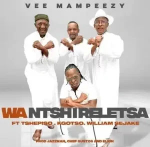 Vee Mampeezy – Wa Ntshireletsa ft Tshepiso, Kgotso & William Sejake Mp3 Download