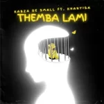 Kabza De Small – Themba Lami ft. Khanyisa