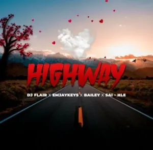 DJ Flair SA – Highway Ft. Emjaykeyz, Bailey & Sai-Hle Mp3 Download