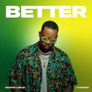 George Lesley – Better ft Kabomo Mp3 Download