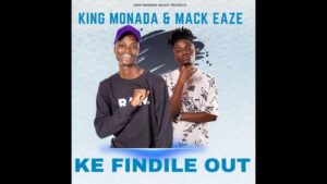 King Monada & Mack Eaze – Ke Findile Out Mp3 Download