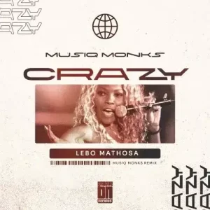 Lebo Mathosa – Crazy (Hey DJ) (MusiQ Monks Remix) Mp3 Download