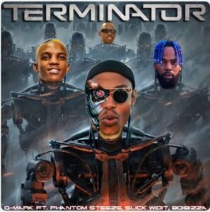 Q-Mark, Phantom Steeze & BoiBizza – Terminator Ft. Slickwitit & Cloud9ne Mp3 Download