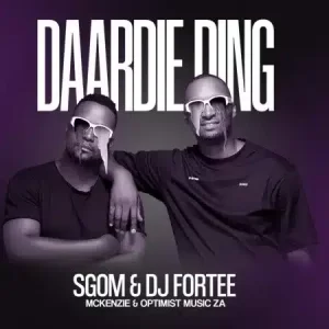 Sgom & DJ Fortee – Daardie Ding Ft. Mckenzie & Optimist Music ZA Mp3 Download